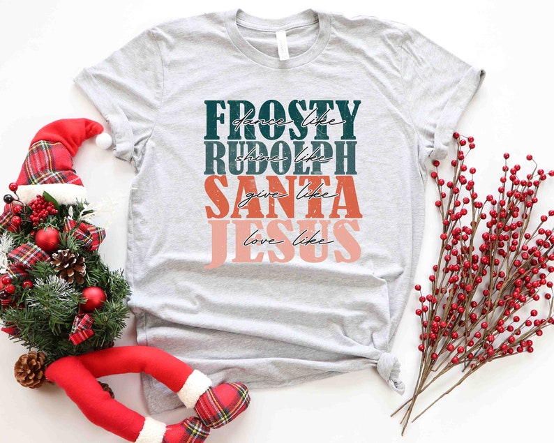 Dance Like Frosty Shine like Rudolph Give like Santa Love Like Jesus Shirt, Cute Christmas Shirt, Christmas Shirts, Holiday Tee, Xmas Tee