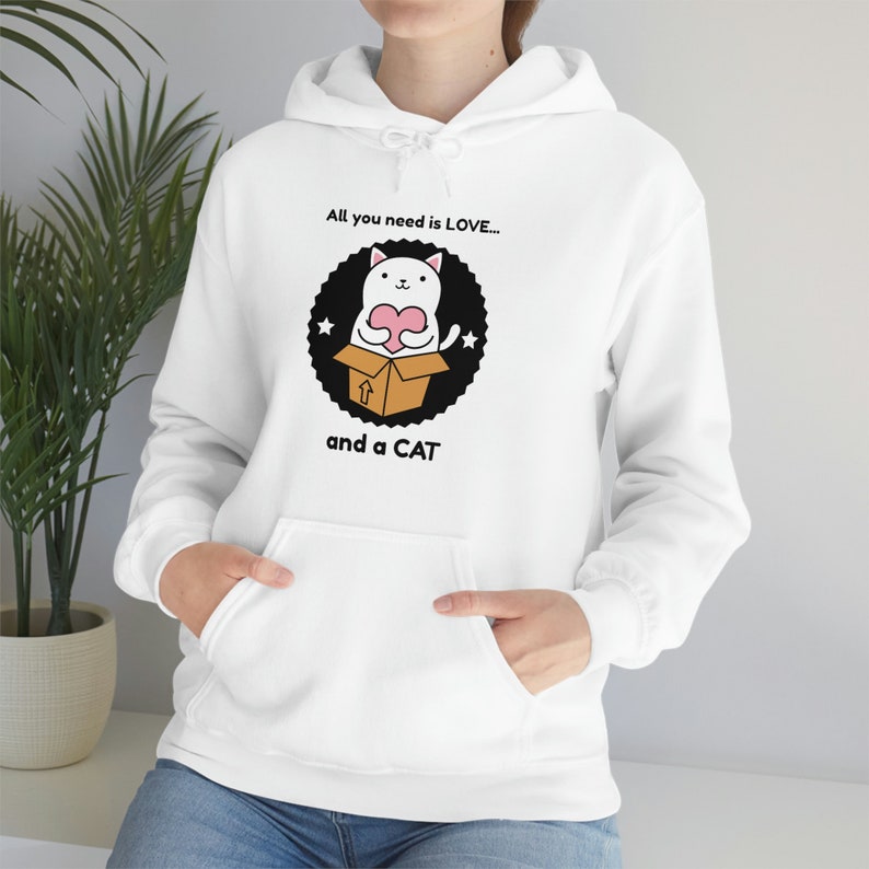 Cat Lover Unisex Hoodie: "All You Need is Love and a Cat" - Cozy and Cute Gift for Cat Owners, Cat People Hoodie, New Cat Owner Hoodie,