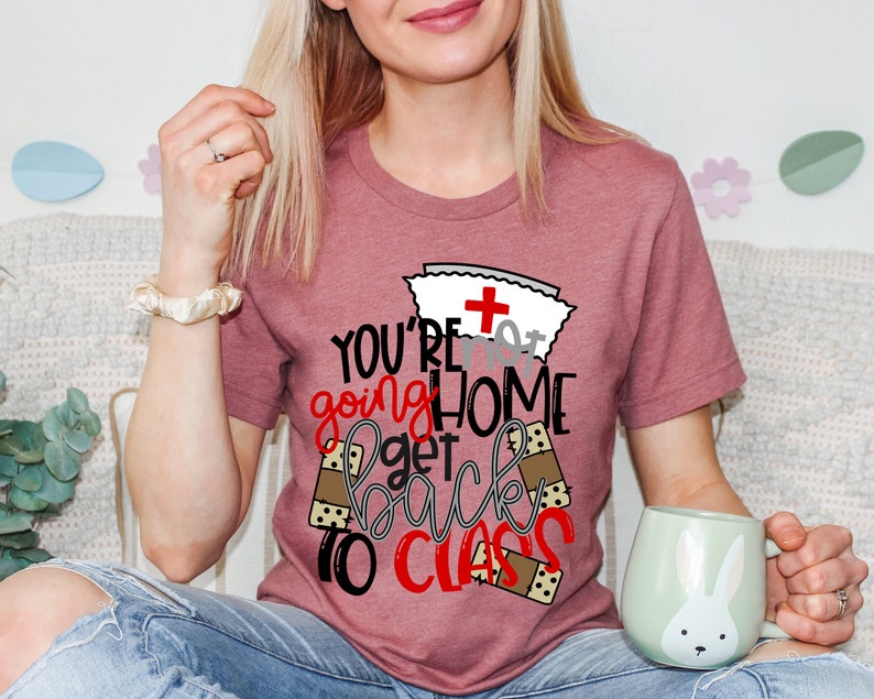 School Nurse Go Back to Class Shirt, School Nurse Not Going Home Tee, Funny School Nurse TShirt, School Nurse Gift, School Nurse T-Shirt