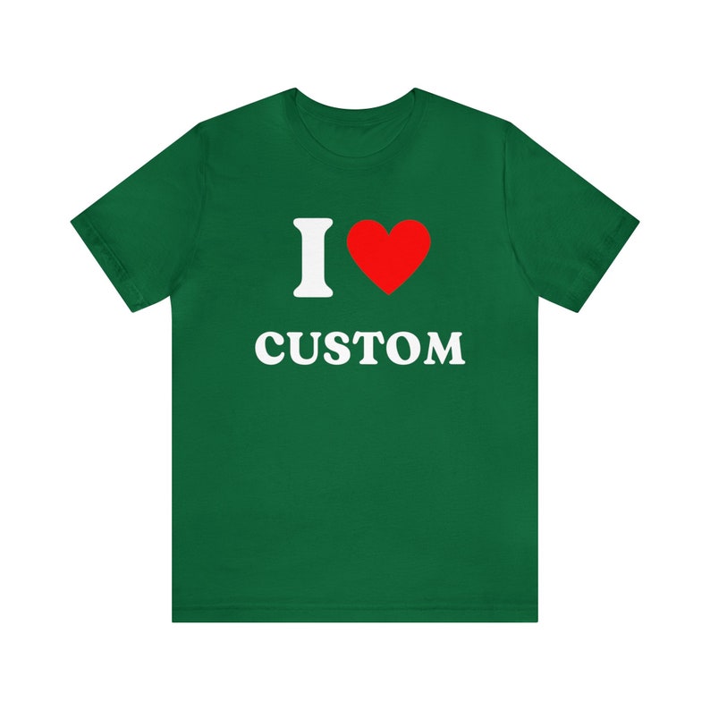 Custom Shirt, I Love Custom T-Shirt, I Love Custom Shirt, I Heart Custom Shirt, I Love Shirt, Your Custom Text, Custom Text