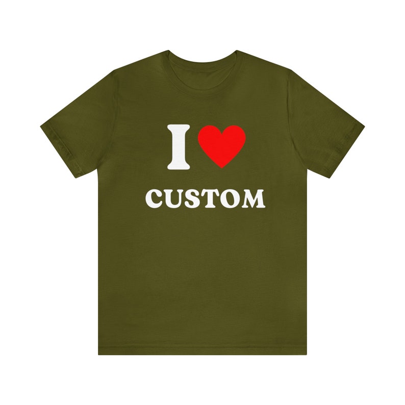 Custom Shirt, I Love Custom T-Shirt, I Love Custom Shirt, I Heart Custom Shirt, I Love Shirt, Your Custom Text, Custom Text