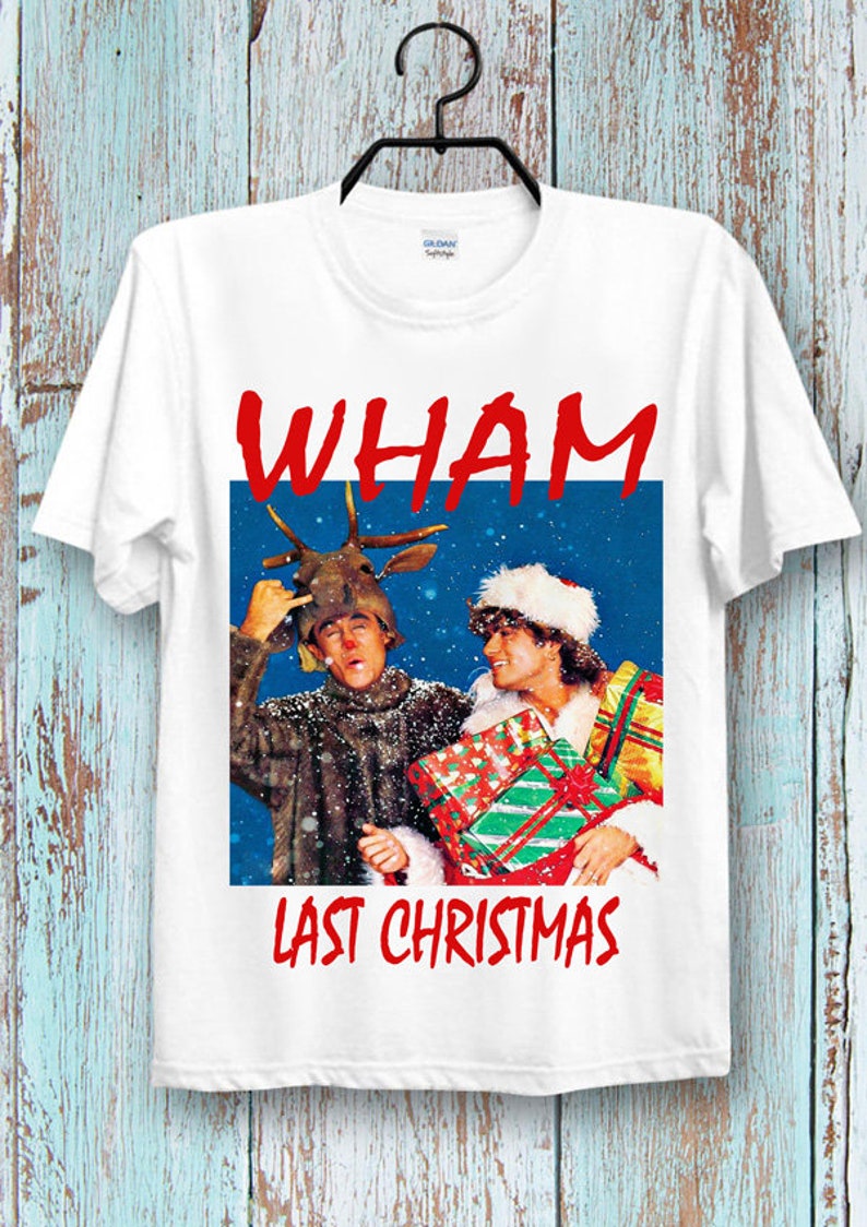 WHAM Last Christmas T Shirt New Year Xmas Christmas Tee Top Cool Ideal gift Tee Top for Ladies and Gentlemen