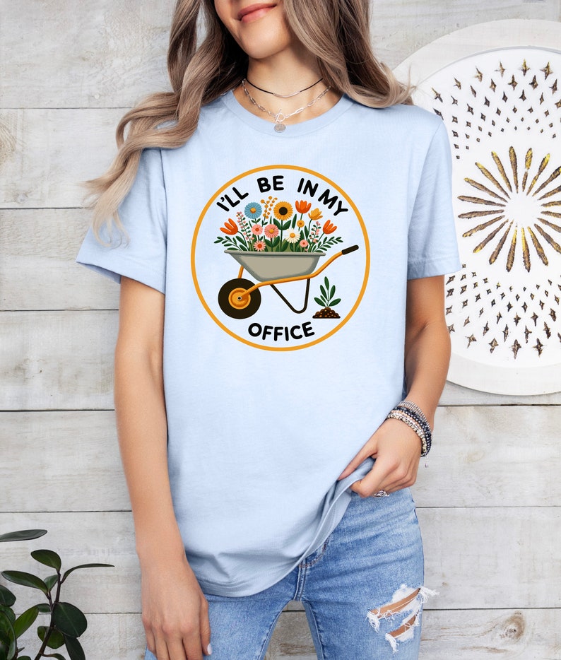 Garden Shirt, I'll Be In My Office Shirt, Garden Love, Garden Lover Gift, Gardener Gift Idea, Mother's Day Gardening Lover, Office Party Tee