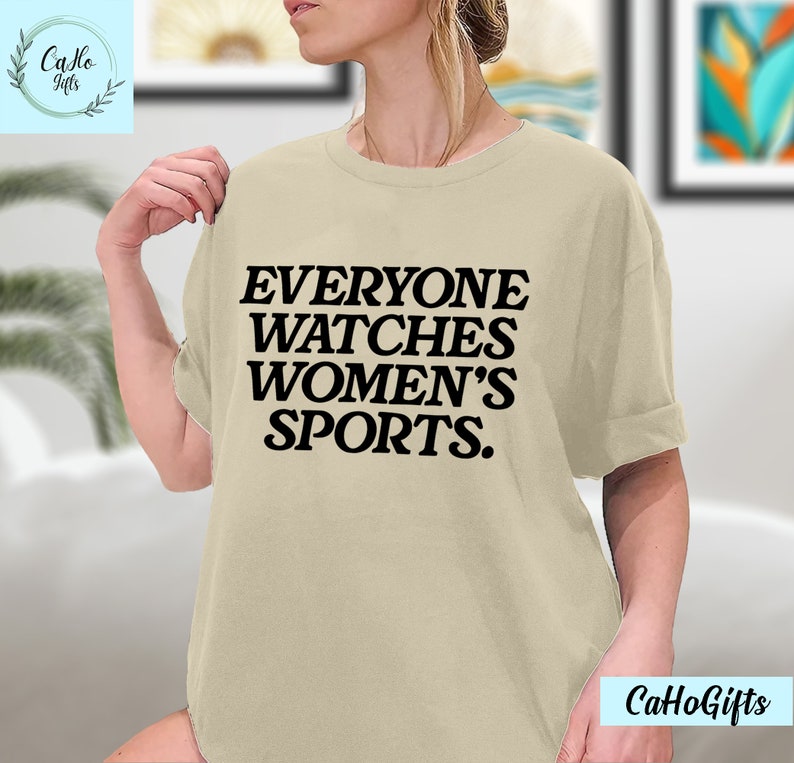 Everyone Watches Womens Sports, Women's Sports Supportive T-Shirt, Women In Sports Shirt, Female Athlete Shirt, Sweatshirt, Hoodie