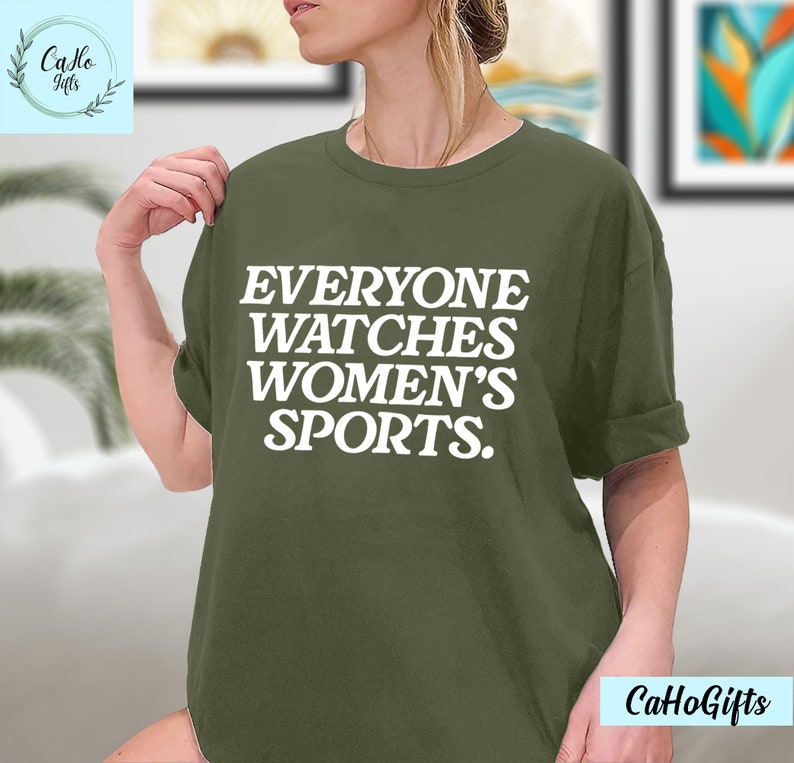 Everyone Watches Womens Sports, Women's Sports Supportive T-Shirt, Women In Sports Shirt, Female Athlete Shirt, Sweatshirt, Hoodie