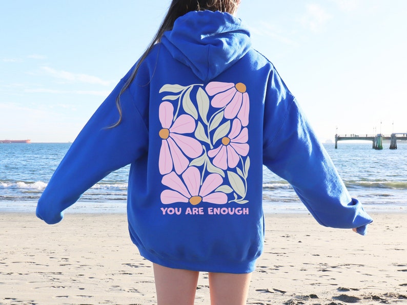 You Are Enough Flower Hoodie, Positive Sweatshirt, Flower Market Beach Hoodie, Girls Trip Hoodie, Aesthetic Sweatshirt, Summer Outfit