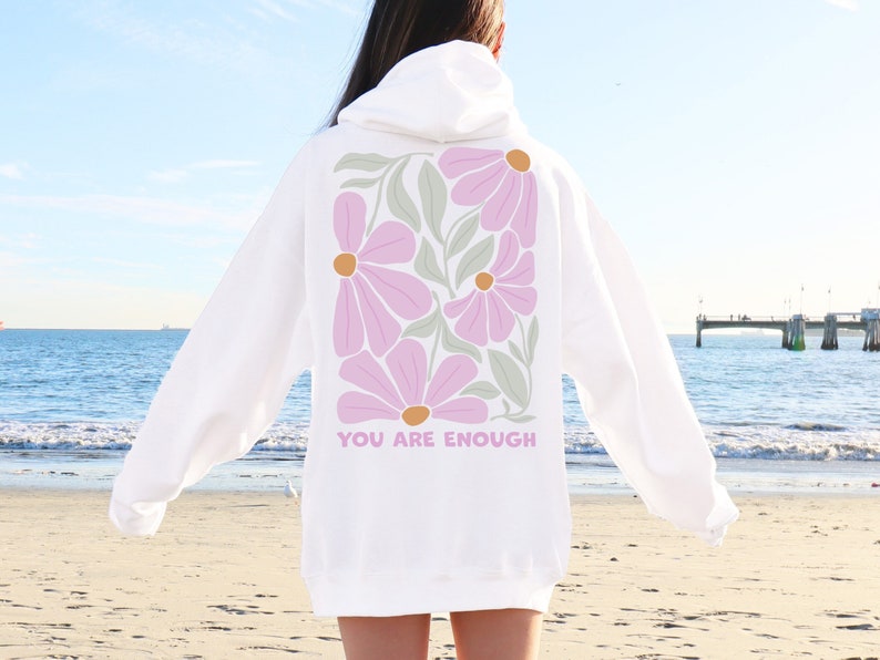 You Are Enough Flower Hoodie, Positive Sweatshirt, Flower Market Beach Hoodie, Girls Trip Hoodie, Aesthetic Sweatshirt, Summer Outfit