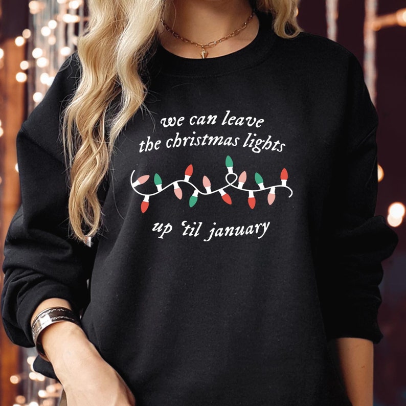 SWEATSHIRT (5058) We Can Leave The Christmas Lights Up Til January Sweatshirts, Festive Season Gift for Men Women Kids Family, Xmas Jumper