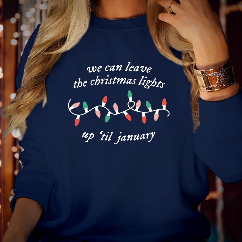 SWEATSHIRT (5058) We Can Leave The Christmas Lights Up Til January Sweatshirts, Festive Season Gift for Men Women Kids Family, Xmas Jumper