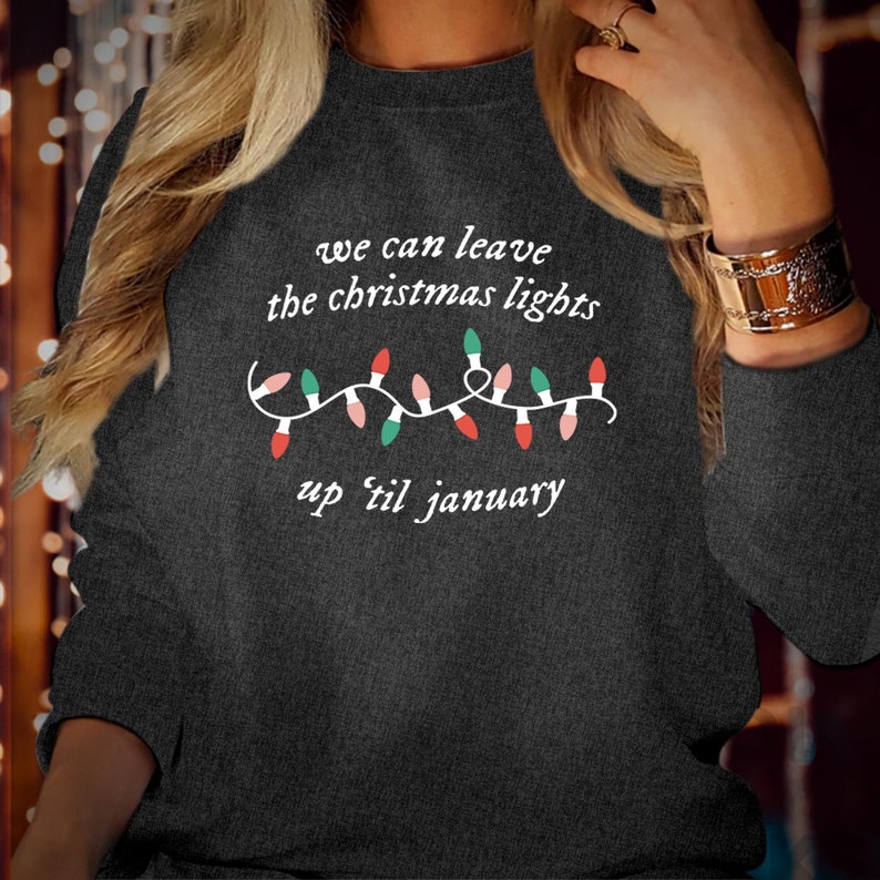 SWEATSHIRT (5058) We Can Leave The Christmas Lights Up Til January Sweatshirts, Festive Season Gift for Men Women Kids Family, Xmas Jumper