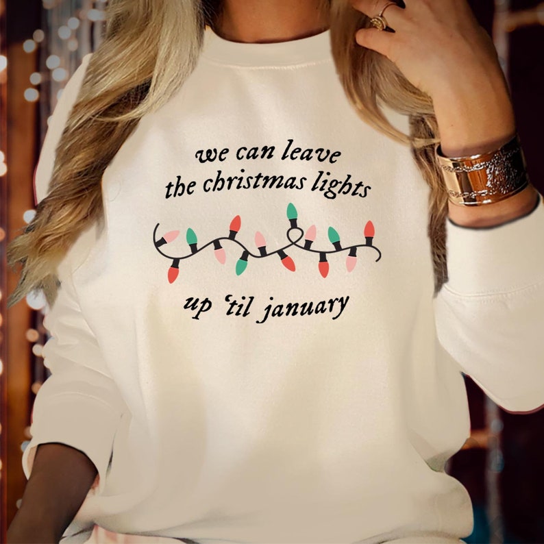 SWEATSHIRT (5058) We Can Leave The Christmas Lights Up Til January Sweatshirts, Festive Season Gift for Men Women Kids Family, Xmas Jumper