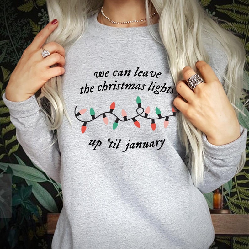 SWEATSHIRT (5058) We Can Leave The Christmas Lights Up Til January Sweatshirts, Festive Season Gift for Men Women Kids Family, Xmas Jumper