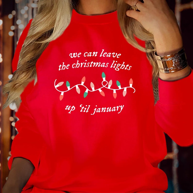 SWEATSHIRT (5058) We Can Leave The Christmas Lights Up Til January Sweatshirts, Festive Season Gift for Men Women Kids Family, Xmas Jumper