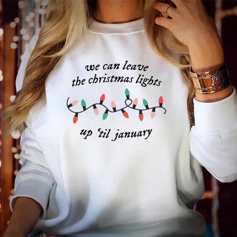 SWEATSHIRT (5058) We Can Leave The Christmas Lights Up Til January Sweatshirts, Festive Season Gift for Men Women Kids Family, Xmas Jumper