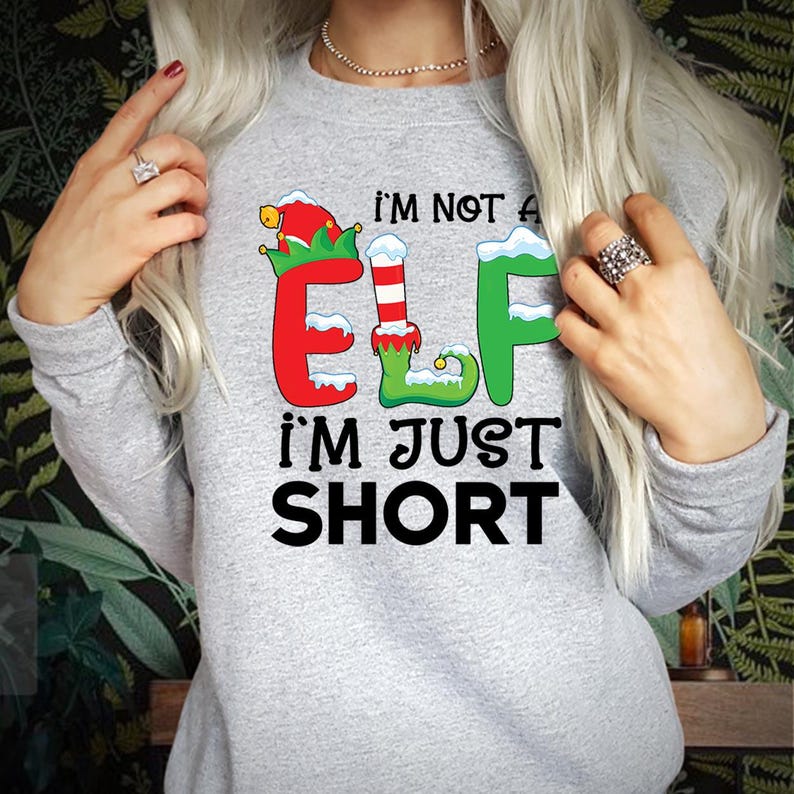 SWEATSHIRT (5055) I'm not an ELF I'm Just Short Tall Squad Crew Elf Sized Made me do it Christmas Jumper.