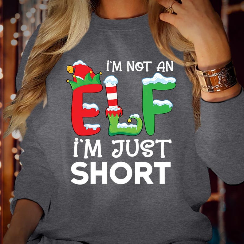 SWEATSHIRT (5055) I'm not an ELF I'm Just Short Tall Squad Crew Elf Sized Made me do it Christmas Jumper.