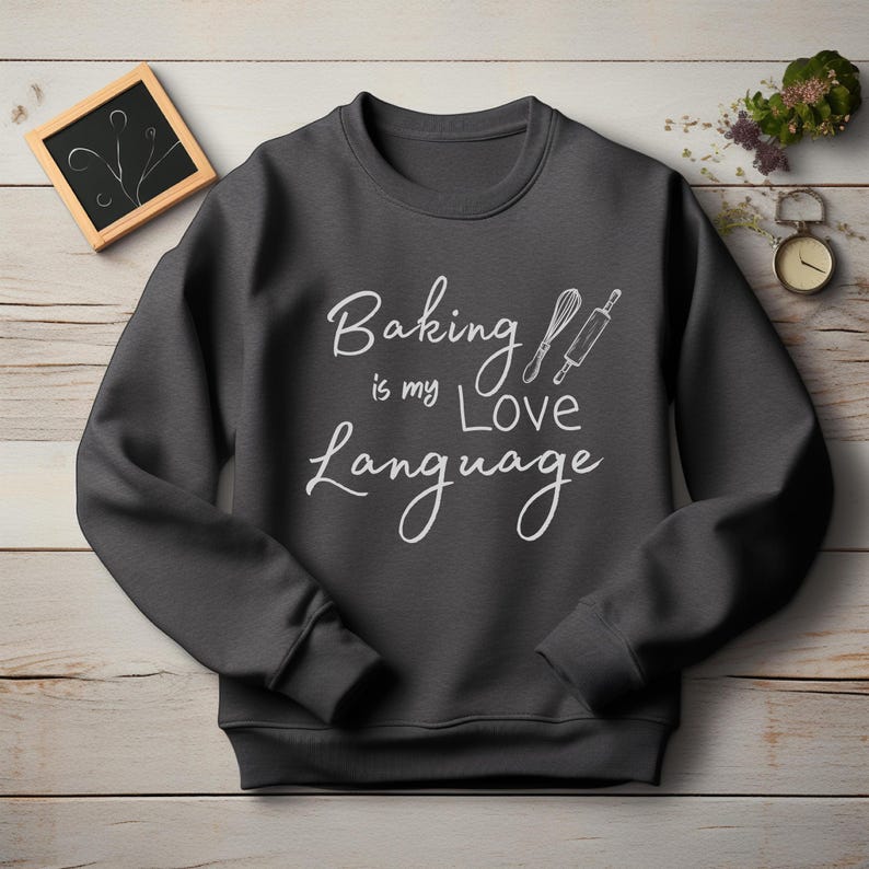 Baking is My Love Language Crewneck Sweatshirt, Baking Lover Sweatshirt, Love Language Crewneck, Gift for Baker, Funny Baking Sweatshirt